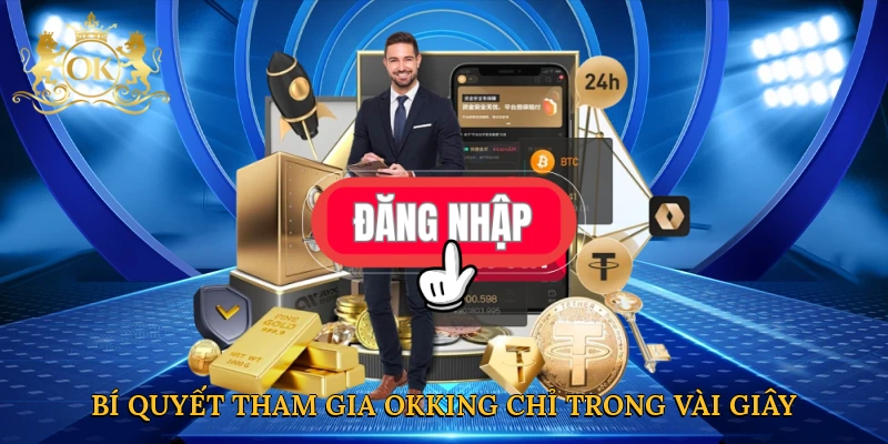 Bí quyết tham gia Okking chỉ trong vài giây