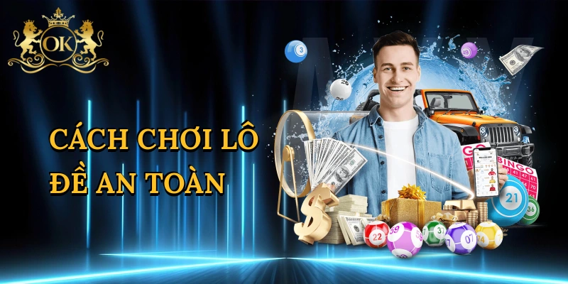 Cách Chơi Lô Đề An Toàn