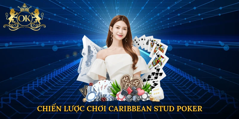 Chiến lược chơi Caribbean Stud Poker tại Okking
