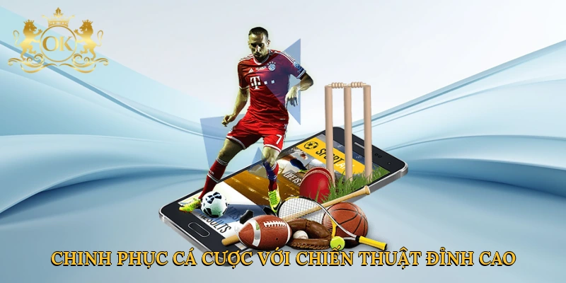 Chinh phục cá cược với chiến thuật đỉnh cao tại Okking
