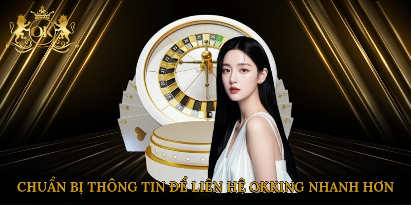 Chuẩn bị thông tin để liên hệ Okking nhanh hơn