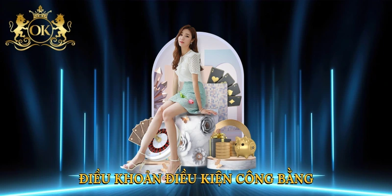 Điều khoản điều kiện minh bạch tạo nên sân chơi công bằng