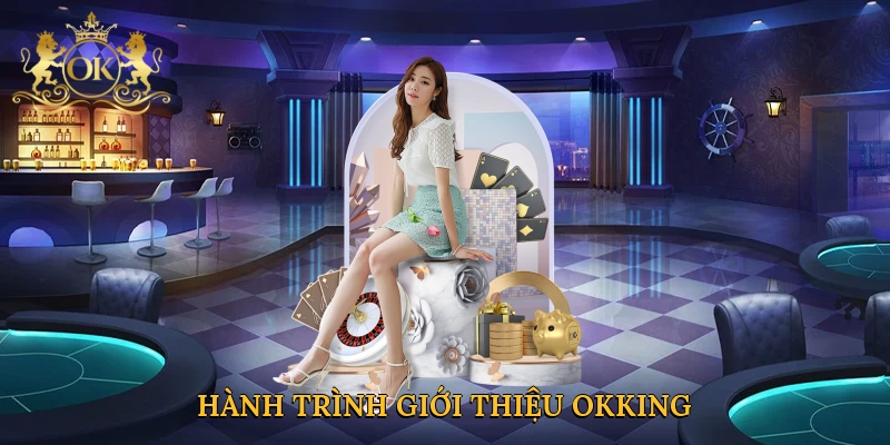 Hành trình giới thiệu Okking mở ra không gian giải trí tuyệt vời