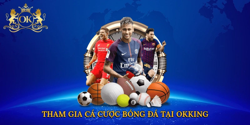 Tham gia cá cược bóng đá tại Okking