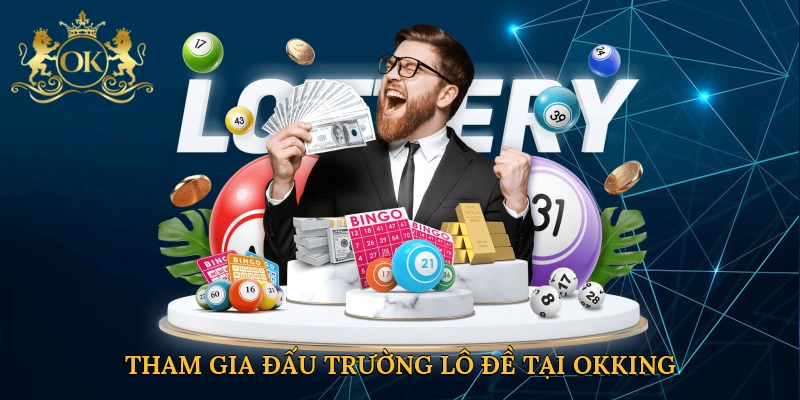Tham gia đấu trường lô đề tại Okking