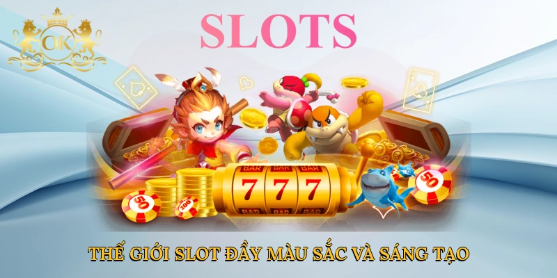 Thế giới slot đầy màu sắc và sáng tạo