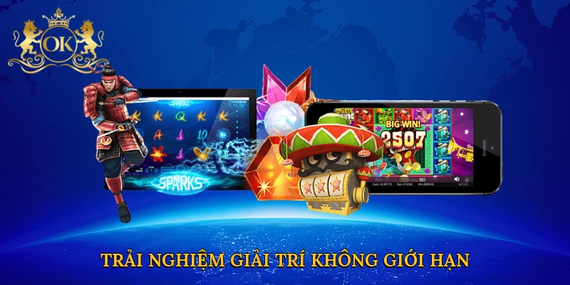 Trải nghiệm giải trí không giới hạn