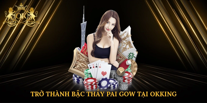 Trở thành bậc thầy Pai Gow tại Okking