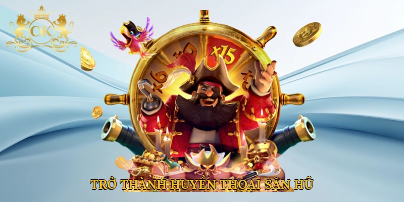Trở thành huyền thoại săn hũ